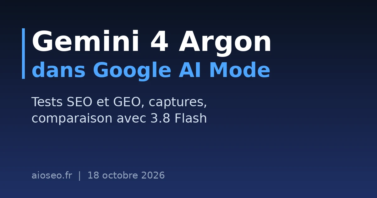 Gemini 4 Argon dans Google AI Mode : tests SEO et GEO